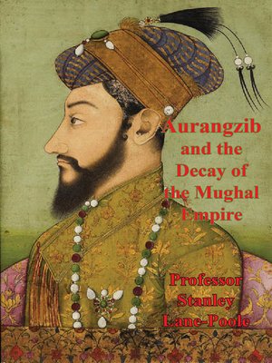 cover image of Aurangzib and the Decay of the Mughal Empire